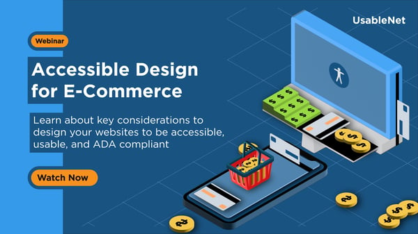 Our Webinar 'Accessible Design for E-Commerce is a webinar to learn more about key considerations to designing websites to be accessible, usable, and ADA compliant.