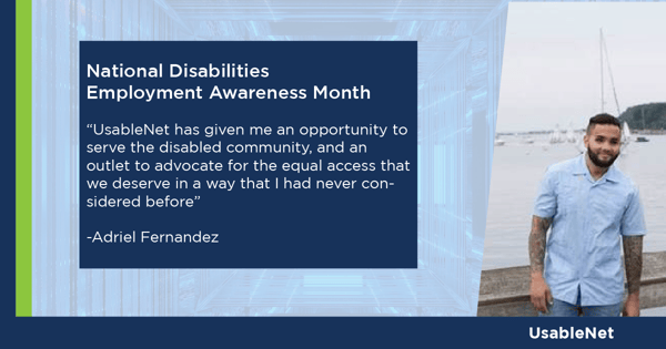 Adriel Fernandez. A man with black hair, a beard, and wearing a blue polo shirt, is in front of a harbor. Adriel provided a quote for National Disabilities Employees Awareness Month that reads: "UsableNet has given me an opportunity to serve the disabled community and an outlet to advocate for the equal access that we deserve in a way that I had never considered before."