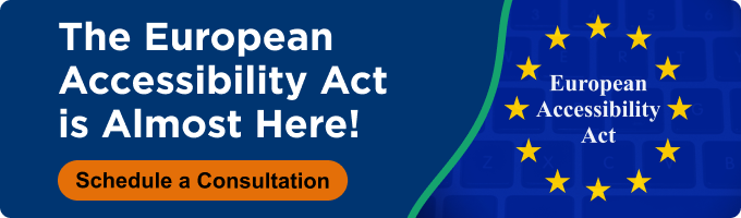 The European Accessibility Act is Almost Here - Schedule a Consultation