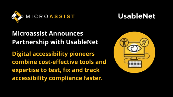 MicroAssist Announces Partnership with UsableNet. Digital Accessibility Pioneers combine cost-effective tools and expertise to test, fix an track accessibility compliance faster. 