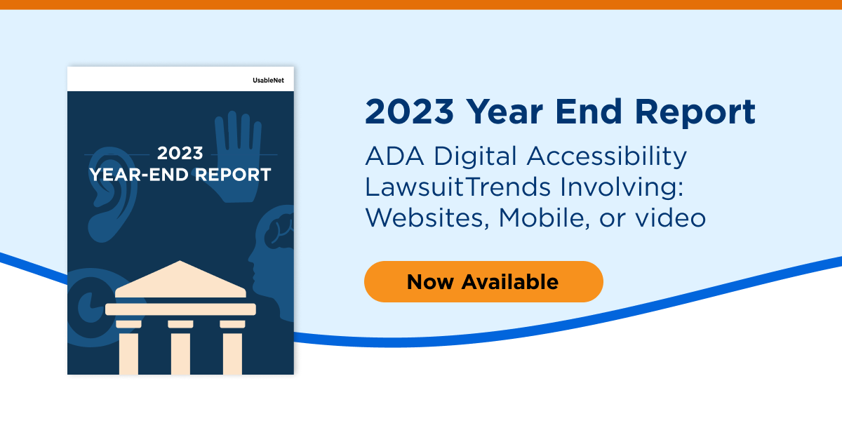 See the latest ADA Digital Accessibility Trends with our 2023 Year End Lawsuit Report Recap