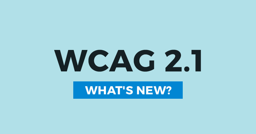 New Web Content Accessibility Guidelines (WCAG) 2.1 – What, When, How